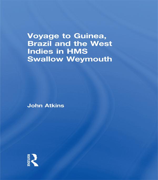 Voyage to Guinea, Brazil and the West Indies in HMS Swallow and Weymouth by John Atkins