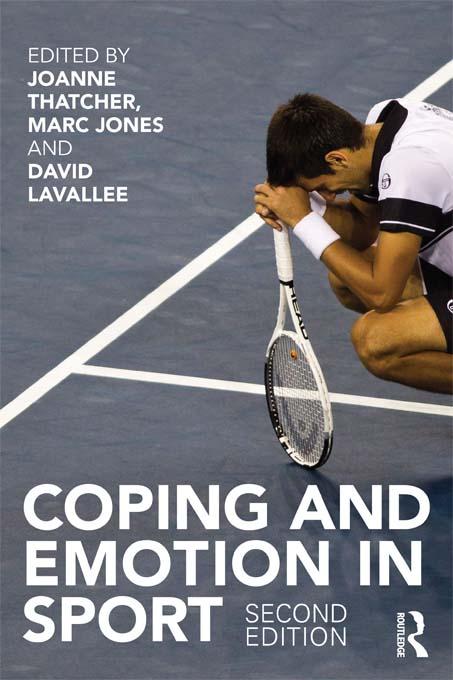 Coping and Emotion in Sport by David Lavallee, Joanne Thatcher, Marc Jones