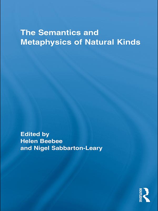 The Semantics and Metaphysics of Natural Kinds by Helen Beebee, Nigel Sabbarton-Leary