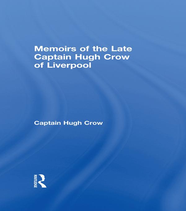 Memoirs of the Late Captain Hugh Crow of Liverpool by Captain Hugh Crow