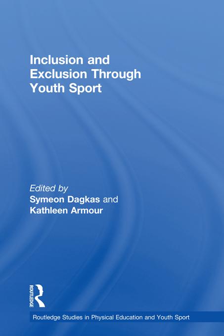Inclusion and Exclusion Through Youth Sport by Kathleen Armour, Symeon Dagkas