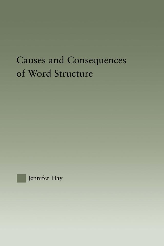 Causes and Consequences of Word Structure by Jennifer Hay