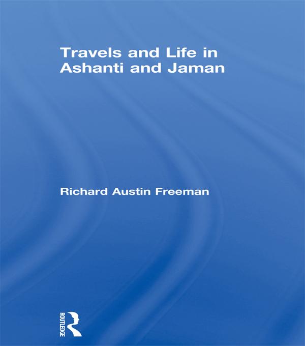 Travels and Life in Ashanti and Jaman by Richard Austin Freeman