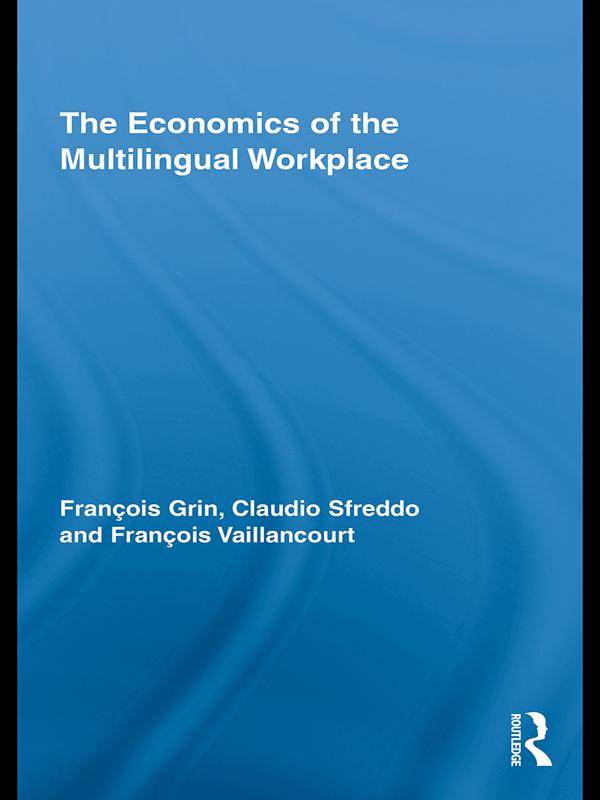 The Economics of the Multilingual Workplace by Claudio Sfreddo, François Grin, François Vaillancourt