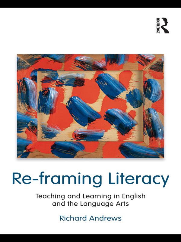 Re-framing Literacy by Richard Andrews