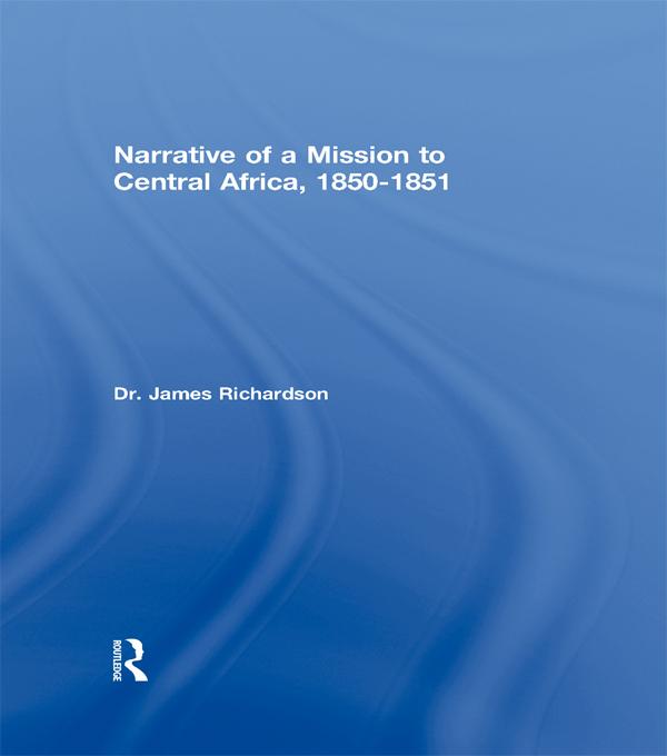 Narrative of a Mission to Central Africa, 1850-1851 by Dr J Richardson