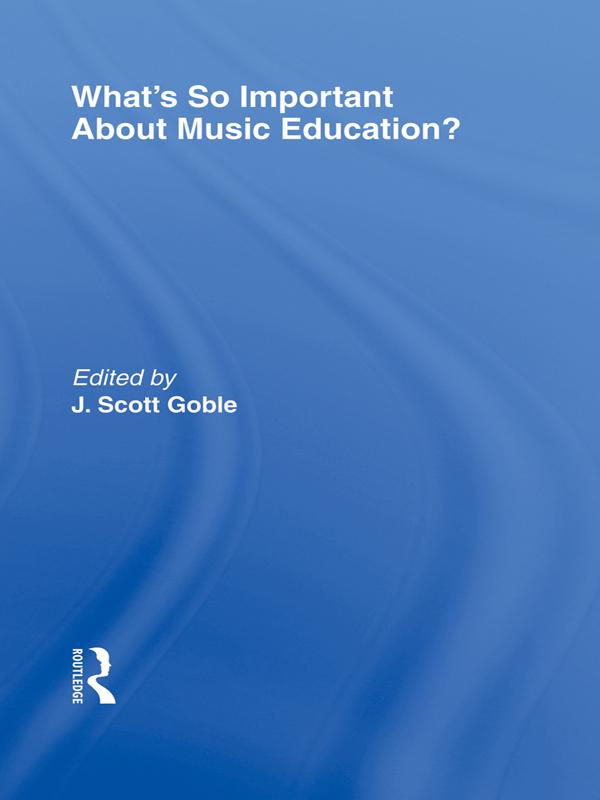 What's So Important About Music Education? by J. Scott Goble