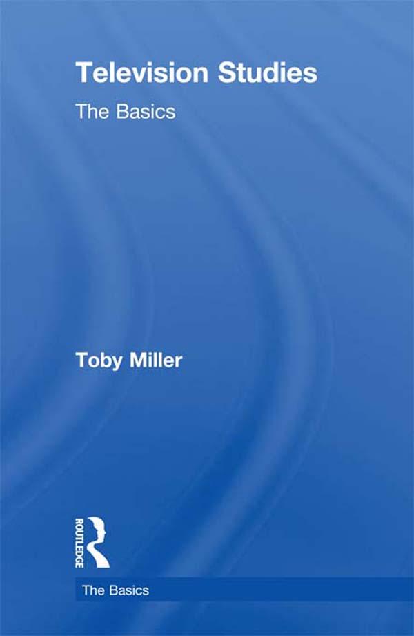 Television Studies: The Basics by Toby Miller