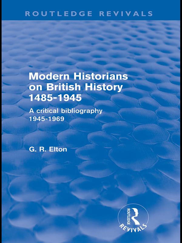 Modern Historians on British History 1485-1945 (Routledge Revivals) by G.R. Elton
