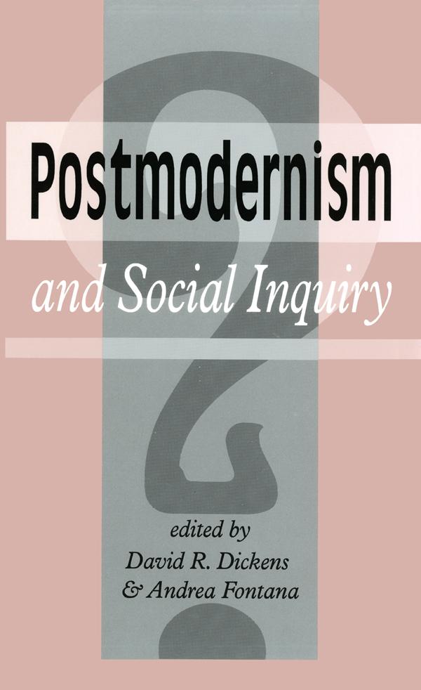 Postmodernism And Social Inquiry by Andrea Fontana, David R. Dickens