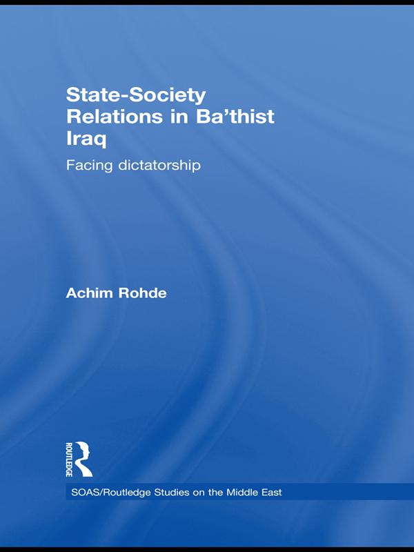 State-Society Relations in Ba'thist Iraq by Achim Rohde