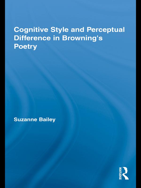 Cognitive Style and Perceptual Difference in Browning’s Poetry by Suzanne Bailey