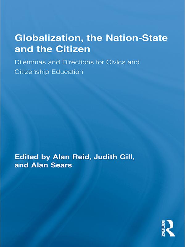 Globalization, the Nation-State and the Citizen by Alan Reid, Alan Sears, Judith Gill