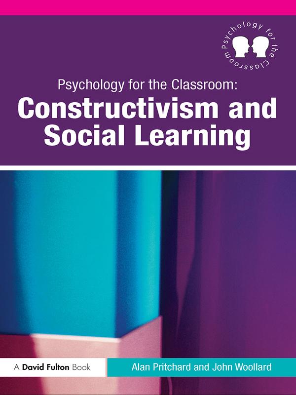 Psychology for the Classroom: Constructivism and Social Learning by Alan Pritchard, John Woollard