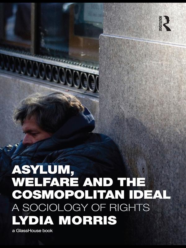 Asylum, Welfare and the Cosmopolitan Ideal by Lydia Morris
