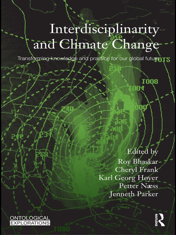 Interdisciplinarity and Climate Change by Cheryl Frank, Jenneth Parker, Karl Georg Høyer, Petter Naess, Roy Bhaskar