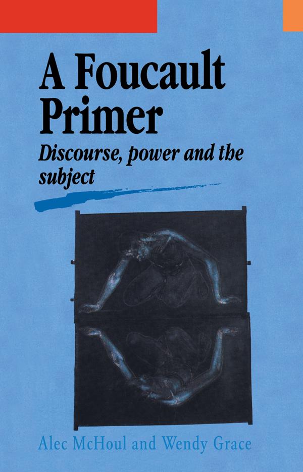 A Foucault Primer by Alec McHoul, Wendy Grace