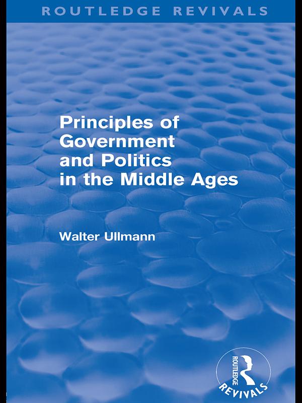Principles of Government and Politics in the Middle Ages (Routledge Revivals) by Walter Ullmann