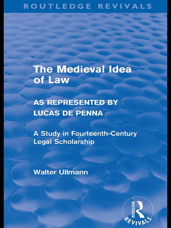 The Medieval Idea of Law as Represented by Lucas de Penna (Routledge Revivals) by Walter Ullmann