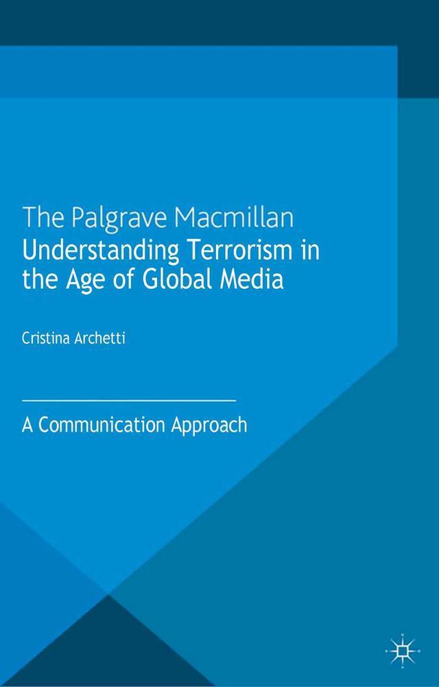 Understanding Terrorism in the Age of Global Media by C. Archetti