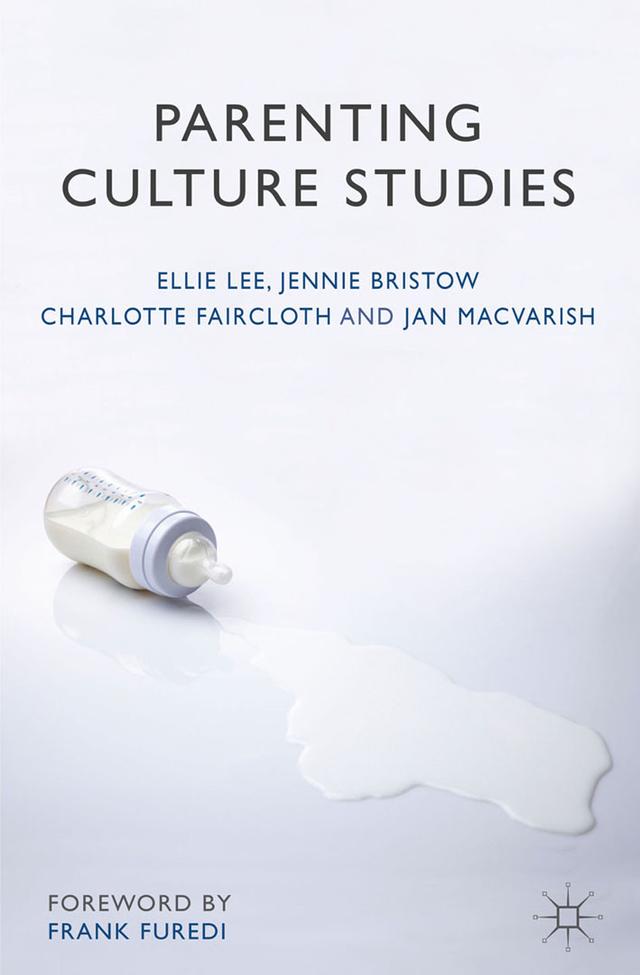 Parenting Culture Studies by Charlotte Faircloth, Ellie Lee, Jan Macvarish, Jennie Bristow