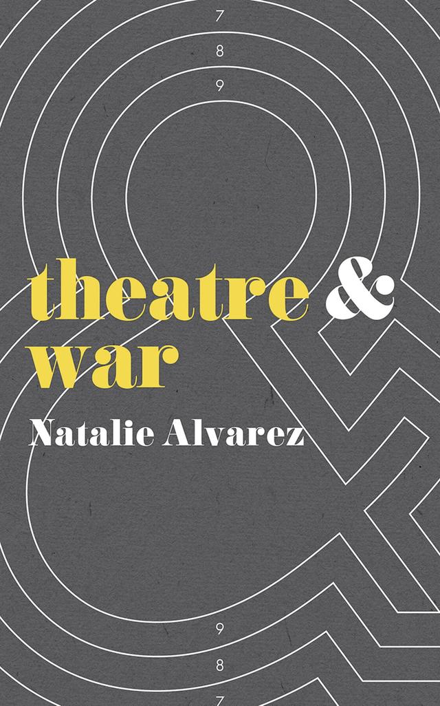 Theatre and War by Natalie Alvarez
