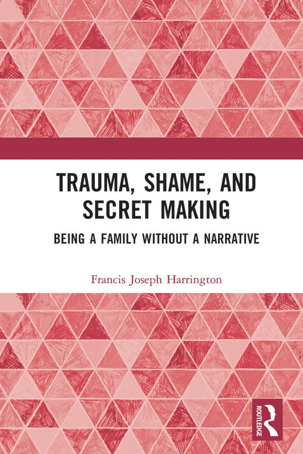 Trauma, Shame, and Secret Making by Francis Joseph Harrington