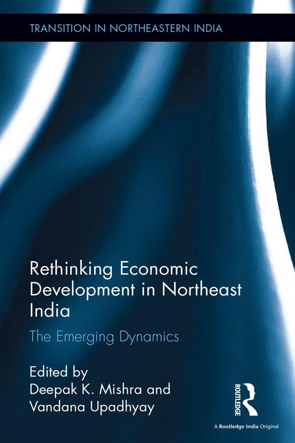 Rethinking Economic Development in Northeast India by Deepak K. Mishra, Vandana Upadhyay