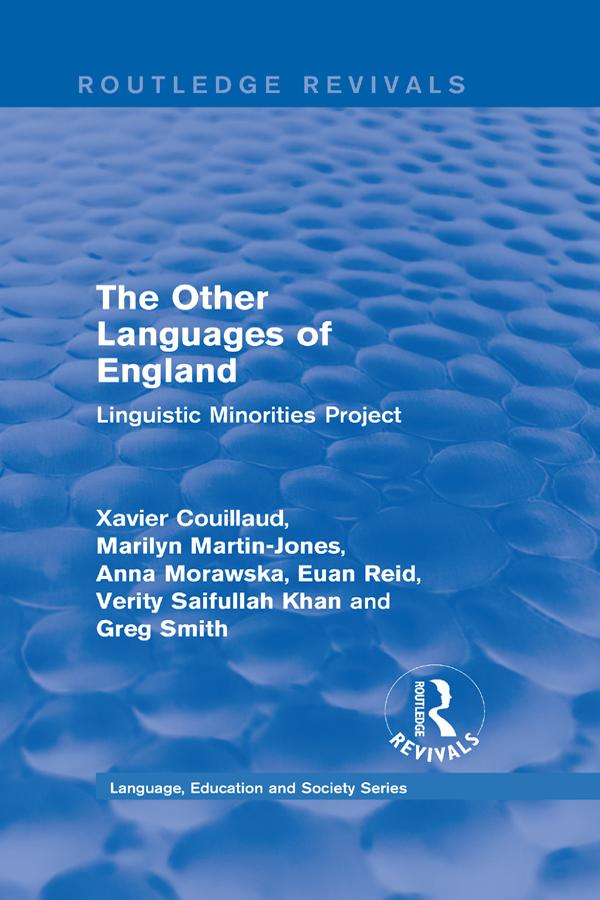 Routledge Revivals: The Other Languages of England (1985) by Anna Morawska, Euan Reid, Greg Smith, Marilyn Martin-Jones, Verity Saifullah Khan, Xavier Couillaud