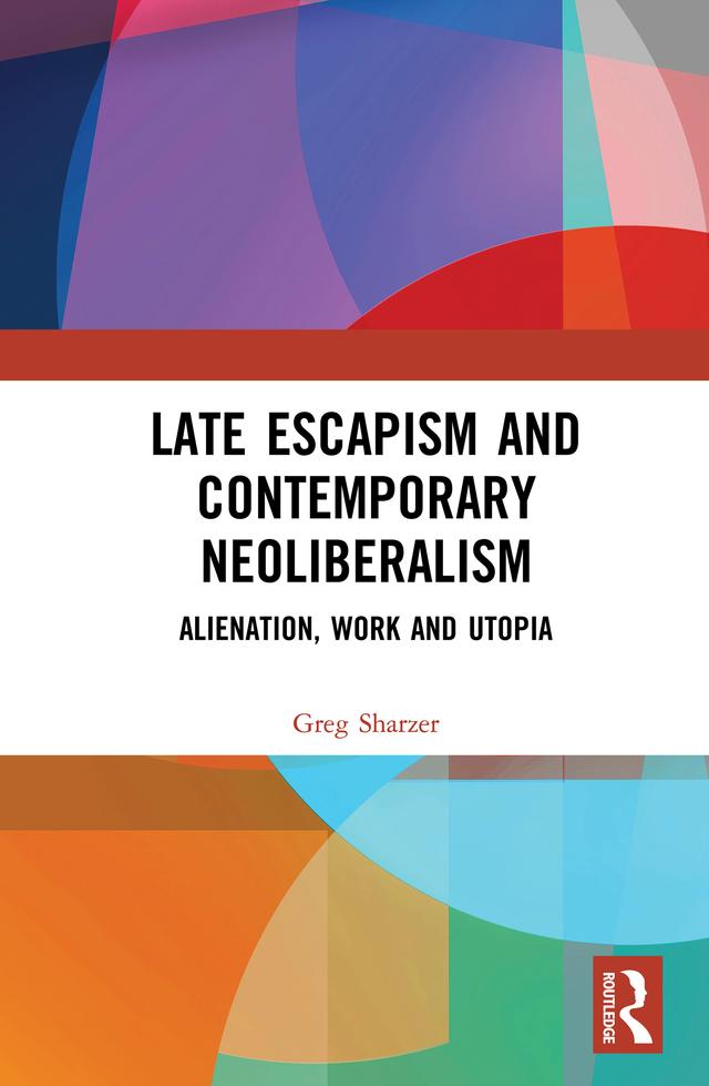 Late Escapism and Contemporary Neoliberalism by Greg Sharzer
