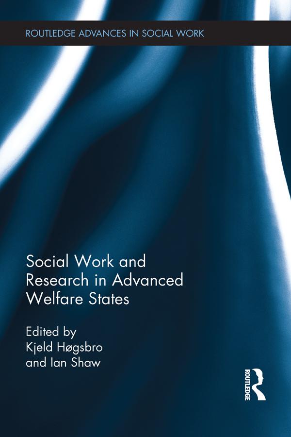 Social Work and Research in Advanced Welfare States by Ian F Shaw, Kjeld Hogsbro