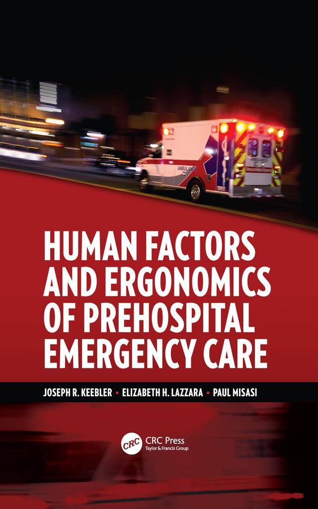 Human Factors and Ergonomics of Prehospital Emergency Care by Elizabeth H. Lazzara, Joseph R. Keebler, Paul Misasi