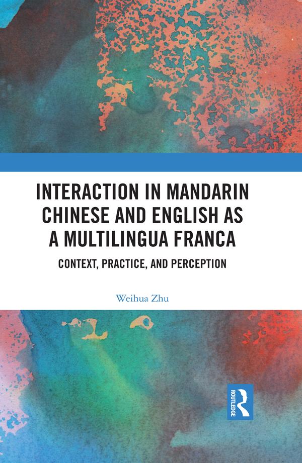 Interaction in Mandarin Chinese and English as a Multilingua Franca by Weihua Zhu