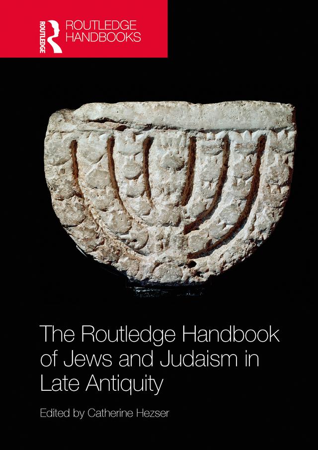 The Routledge Handbook of Jews and Judaism in Late Antiquity by Catherine Hezser
