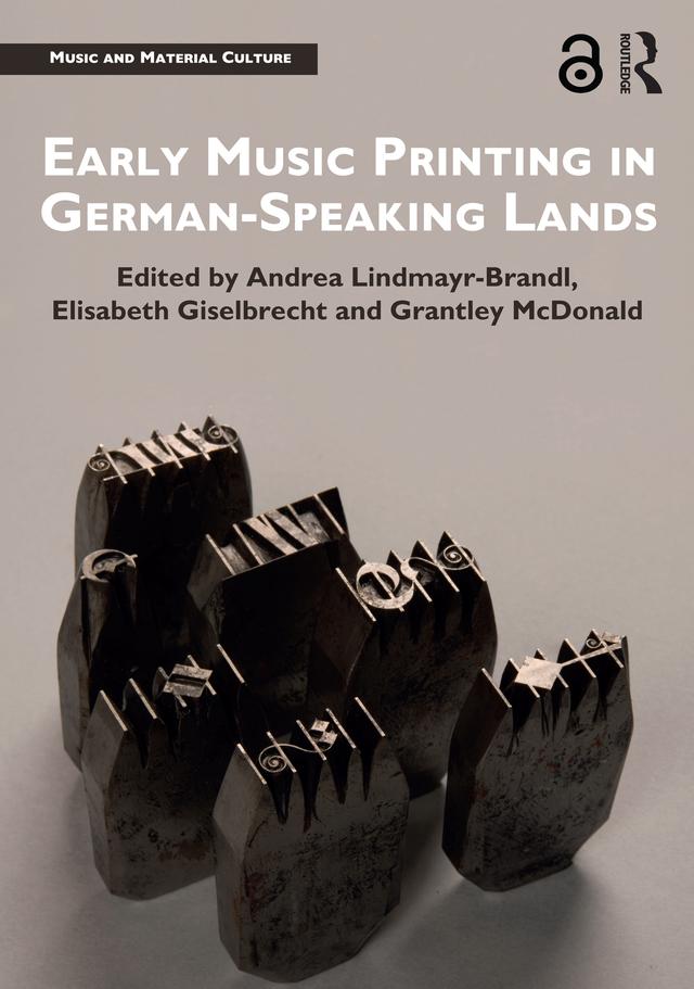 Early Music Printing in German-Speaking Lands by Andrea Lindmayr-Brandl, Elisabeth Giselbrecht, Grantley McDonald