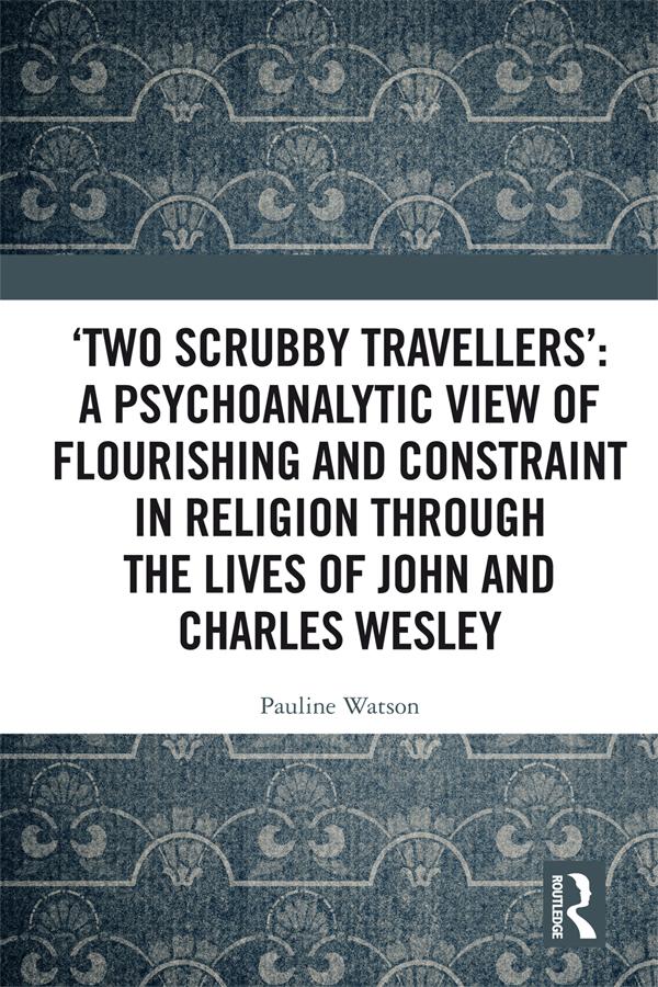 ‘Two Scrubby Travellers’: A psychoanalytic view of flourishing and constraint in religion through the lives of John and Charles Wesley