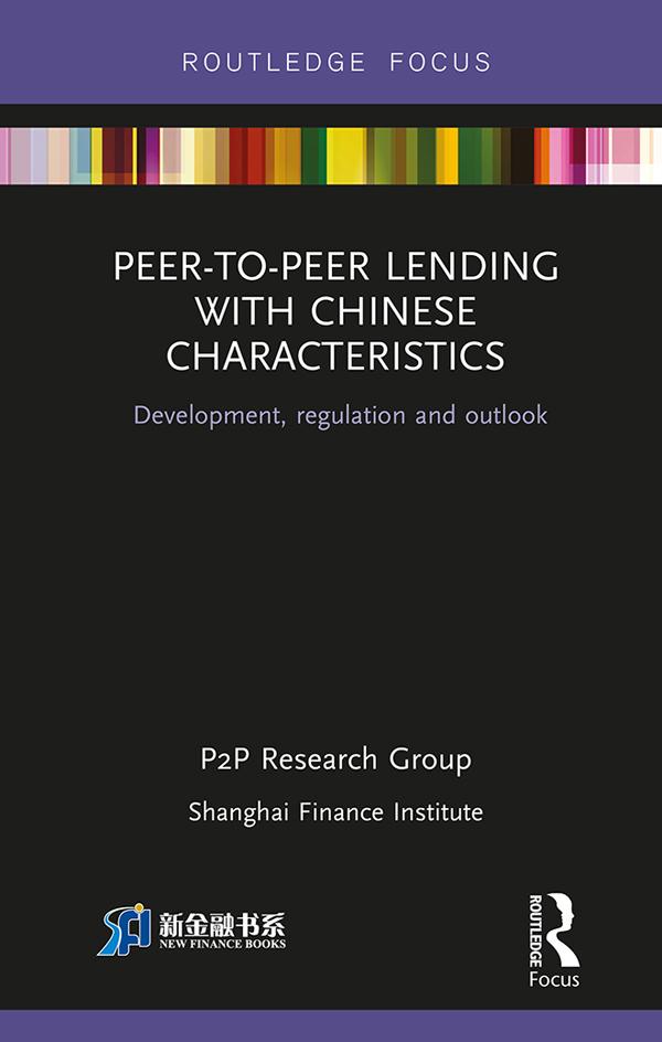 Peer-to-Peer Lending with Chinese Characteristics: Development, Regulation and Outlook by Shanghai Finance Institute PtoP Research Group