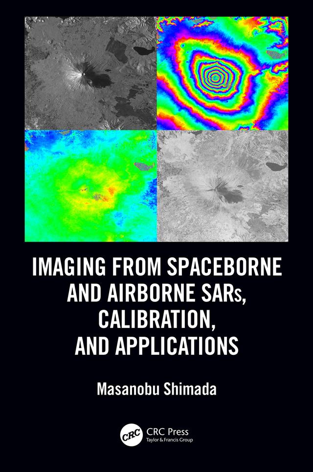 Imaging from Spaceborne and Airborne SARs, Calibration, and Applications by Masanobu Shimada