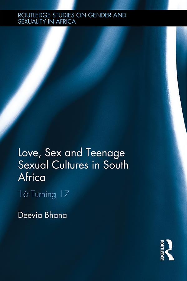Love, Sex and Teenage Sexual Cultures in South Africa by Deevia Bhana