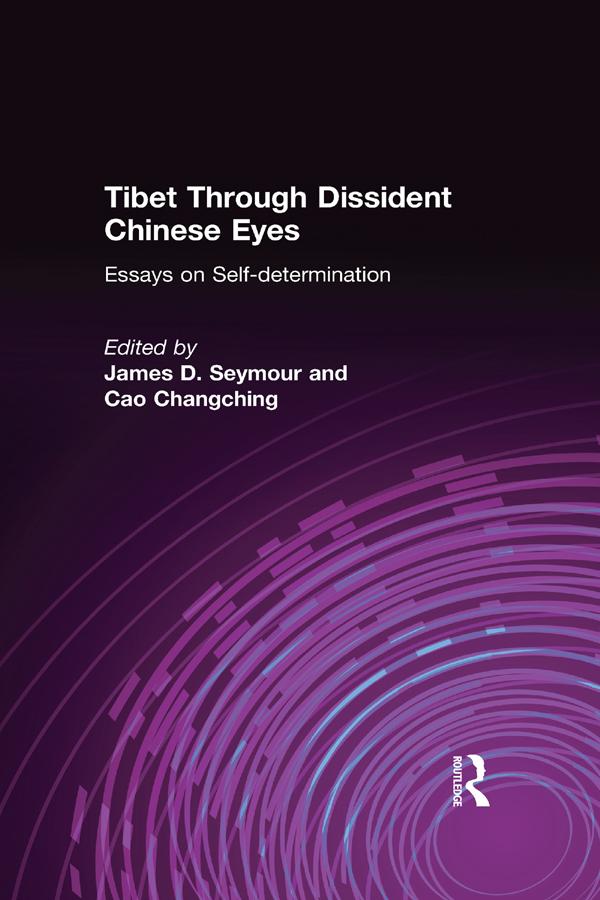 Tibet Through Dissident Chinese Eyes: Essays on Self-determination by Cao Changching, James D. Seymour