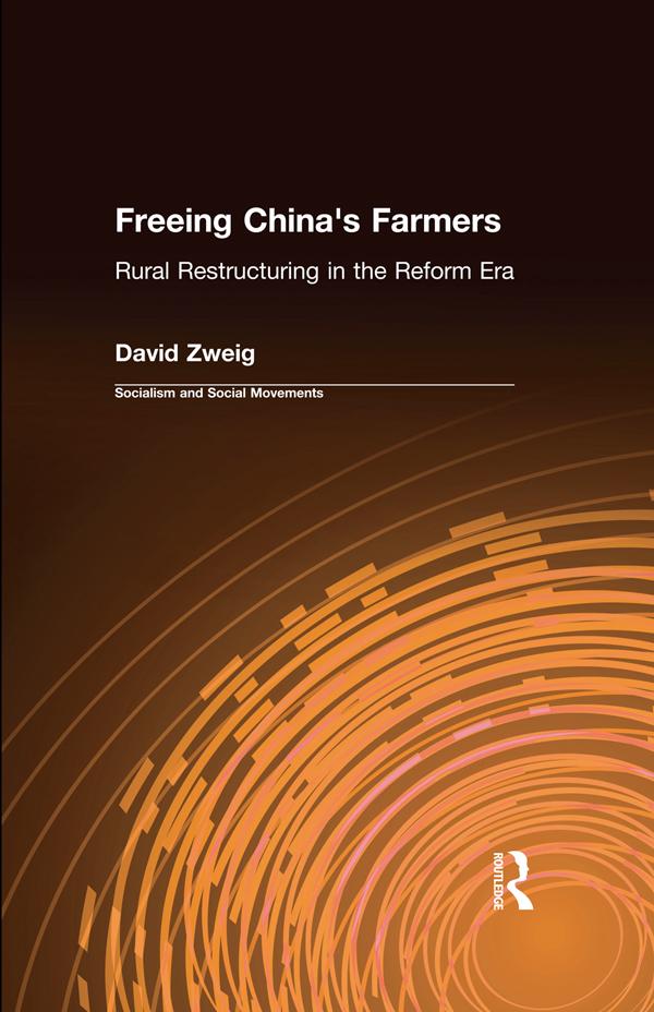 Freeing China's Farmers: Rural Restructuring in the Reform Era by David Zweig