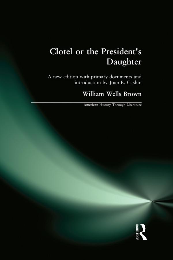 Clotel, or the President's Daughter by Joan E. Cashin, William Wells Brown