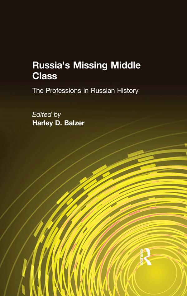 Russia's Missing Middle Class: The Professions in Russian History by Harley D. Balzer
