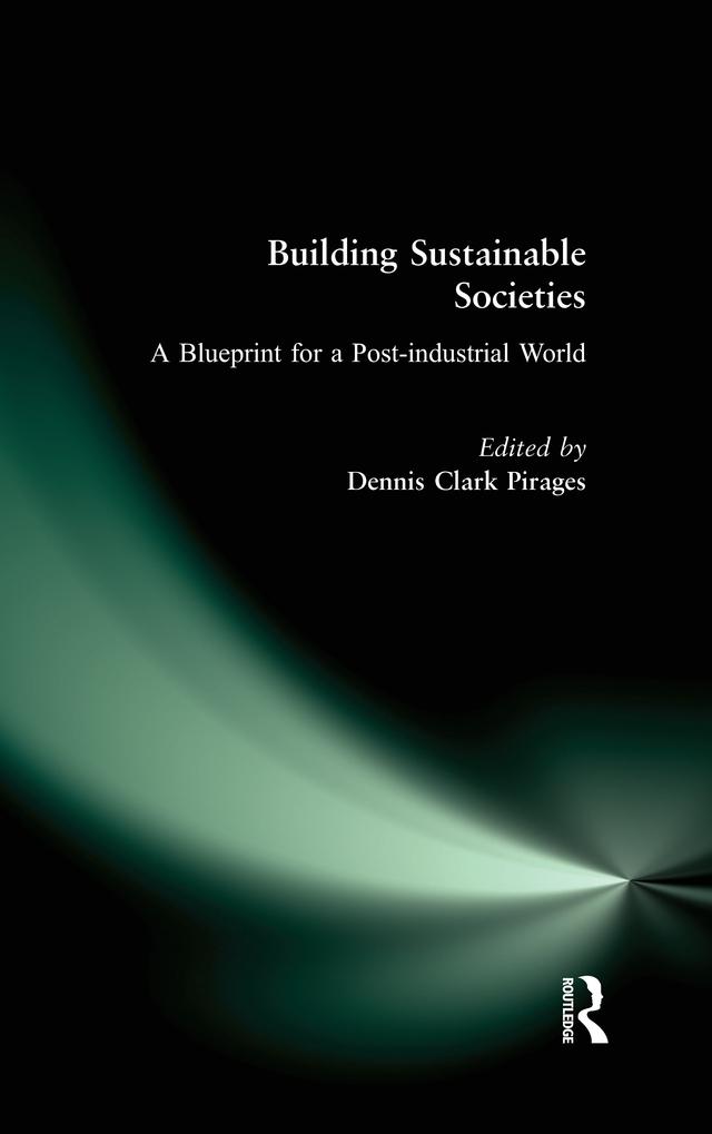 Building Sustainable Societies: A Blueprint for a Post-industrial World by Dennis Clark Pirages