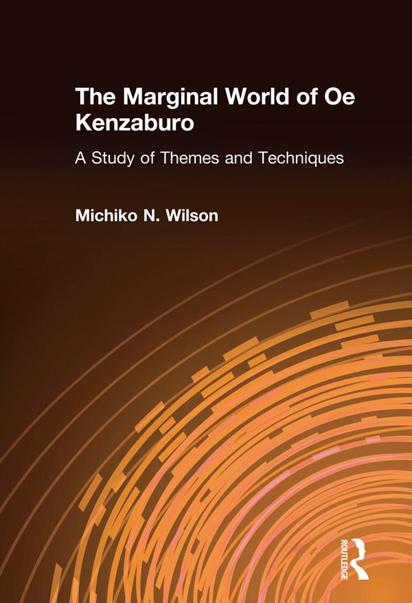 The Marginal World of Oe Kenzaburo: A Study of Themes and Techniques