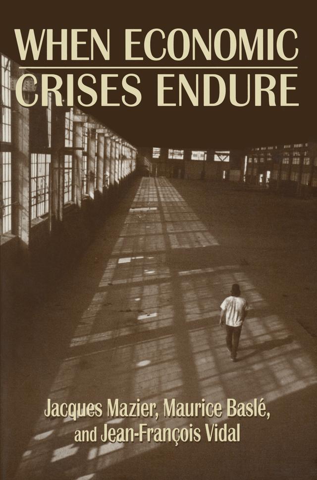 When Economic Crises Endure by Jacques Mazier, Jean-Francois Vidal, Maurice Basle