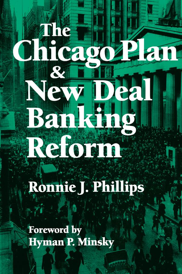 The Chicago Plan and New Deal Banking Reform by Hyman P. Minsky, Ronnie J. Phillips