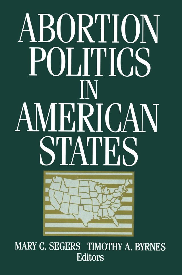 Abortion Politics in American States by Mary C. Segers, Timothy A. Byrnes