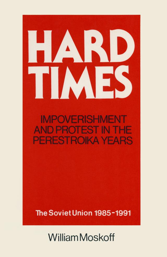 Hard Times: Impoverishment and Protest in the Perestroika Years - Soviet Union, 1985-91