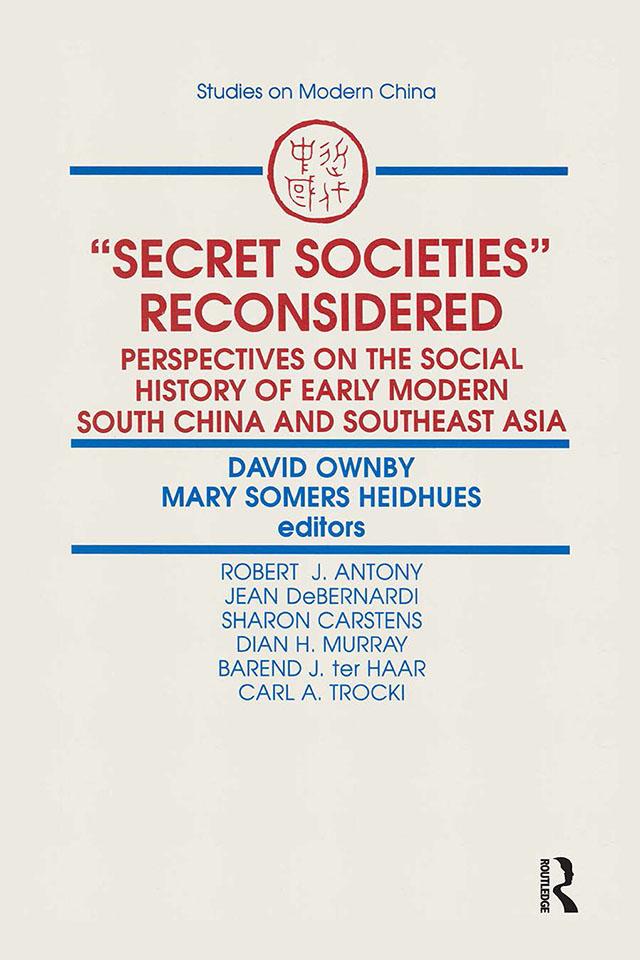 Secret Societies Reconsidered: Perspectives on the Social History of Early Modern South China and Southeast Asia by David Ownby, Mary F. Somers Heidhues